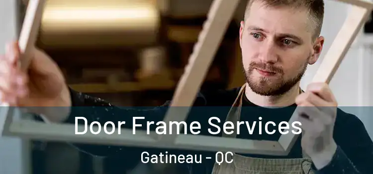  Door Frame Services Gatineau - QC