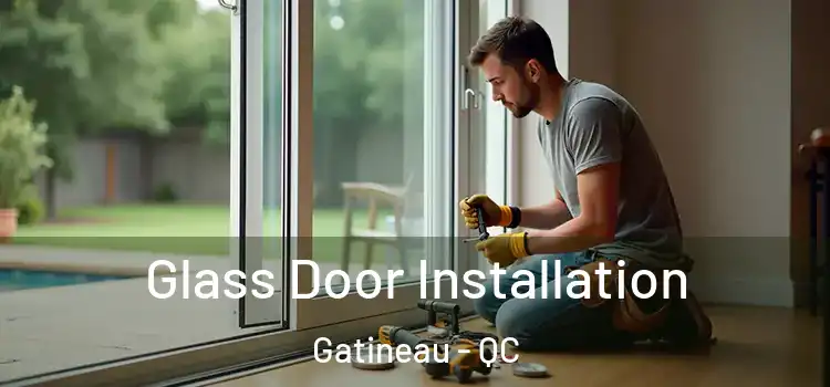 Glass Door Installation Gatineau - QC